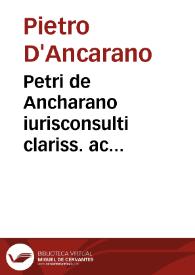 Petri de Ancharano iurisconsulti clariss. ac pontificii iuris interpretis celeberrimi In quinque Decretalium libros facundissima commentaria | Biblioteca Virtual Miguel de Cervantes