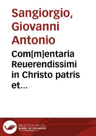 Com[m]entaria Reuerendissimi in Christo patris et domini do. Ioannis Antonij ecclesie diui Ambrosij Mediolanensis Prepositi et Cardinalis Alexandrini dignissimi vtriusq[ue] iuris doctoris clarissimi Sup[er] distinctionibus ... | Biblioteca Virtual Miguel de Cervantes