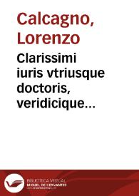 Clarissimi iuris vtriusque doctoris, veridicique iurisconsulti domini Laurentij Calcanei Brixiani equitis meritissimi Consilia consultoribus utilissima | Biblioteca Virtual Miguel de Cervantes