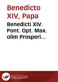 Benedicti XIV. Pont. Opt. Max. olim Prosperi Cardinalis de Lambertinis Opus de servorum Dei beatificatione, et beatorum canonizatione | Biblioteca Virtual Miguel de Cervantes