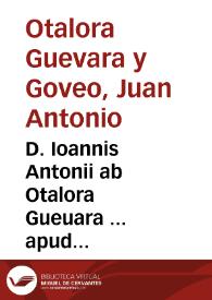 D. Ioannis Antonii ab Otalora Gueuara ... apud Salmanticenses veteris diui Bartholomaei Collegii honorifica toga insigniti, in iure Caesareo licentiae laurea redimiti, et pro obtinendis in canonico cathedris acclamatissimi candidati, De irregularitate proueniente ex paenitentia publica, et solemni liber singularis | Biblioteca Virtual Miguel de Cervantes