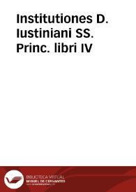 Institutiones D. Iustiniani SS. Princ. libri IV | Biblioteca Virtual Miguel de Cervantes