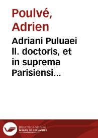 Adriani Puluaei ll. doctoris, et in suprema Parisiensi Curia aduocati Ad legem Atiniam, siue de rei furtiuae prohibita vsucapione, liber singularis | Biblioteca Virtual Miguel de Cervantes