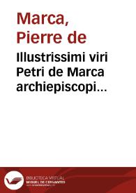 Illustrissimi viri Petri de Marca archiepiscopi Parisiensis Dissertationum de concordia sacerdotii et imperii seu De libertatibus ecclesiae Gallicanae libri octo | Biblioteca Virtual Miguel de Cervantes