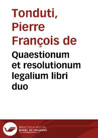 Quaestionum et resolutionum legalium libri duo | Biblioteca Virtual Miguel de Cervantes