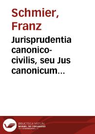 Jurisprudentia canonico-civilis, seu Jus canonicum universum | Biblioteca Virtual Miguel de Cervantes