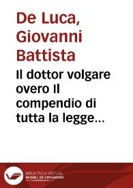 Il dottor volgare overo Il compendio di tutta la legge ciuile, canonica, feudale, municipale nelle cose più riceuute in pratica : | Biblioteca Virtual Miguel de Cervantes