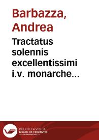 Tractatus solennis excellentissimi i.v. monarche domini Andree Barbatia De prestantia cardinalium | Biblioteca Virtual Miguel de Cervantes