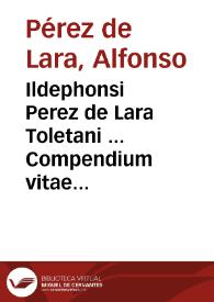 Ildephonsi Perez de Lara Toletani ... Compendium vitae hominis in iure fori et poli usque ad perfectam aetatem et senectam | Biblioteca Virtual Miguel de Cervantes