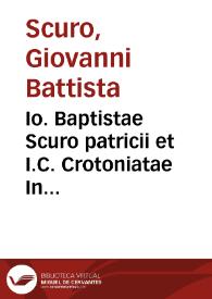 Io. Baptistae Scuro patricii et I.C. Crotoniatae In Iustiniani imp. Institutiones facilis et compendiosa explicatio | Biblioteca Virtual Miguel de Cervantes