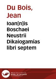 Ioan[n]is Boschaei Neustrii Dikaiogamías libri septem | Biblioteca Virtual Miguel de Cervantes