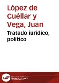 Tratado iuridico, politico | Biblioteca Virtual Miguel de Cervantes