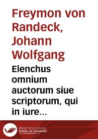 Elenchus omnium auctorum siue scriptorum, qui in iure tam ciuili quam canonico vel commentando, vel quibuscunque modis explicando et illustrando ad nostram aetatem vsque claruerunt, nomina et monumenta, partim in lucem antehac prolata, partim in bibliothecis passim adhuc abdita, complectens | Biblioteca Virtual Miguel de Cervantes