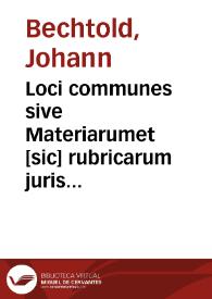 Loci communes sive Materiarumet [sic] rubricarum juris universi sylloge | Biblioteca Virtual Miguel de Cervantes