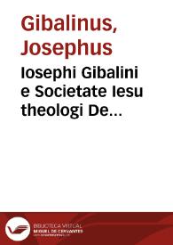 Iosephi Gibalini e Societate Iesu theologi De irregularitatibus et impedimentis canonicis, Sacrorum Ordinum susceptionem et vsum prohibentibus liber singularis | Biblioteca Virtual Miguel de Cervantes