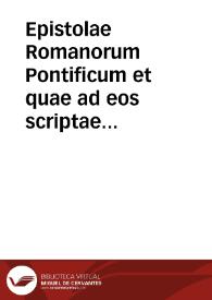 Epistolae Romanorum Pontificum et quae ad eos scriptae sunt a S. Clemente I usque ad Innocentium III | Biblioteca Virtual Miguel de Cervantes