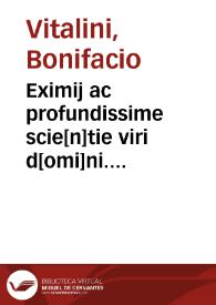 Eximij ac profundissime scie[n]tie viri d[omi]ni. Bonifacij de Vitalinijs ... Lectura plus q[uam] aurea in iure Canonico studentibus perq[uam] necessaria nusq[uam] antehac impressa super constitutionibus Clementis pape quinti quas Clementinas nominitant | Biblioteca Virtual Miguel de Cervantes