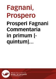 Prosperi Fagnani Commentaria in primum [-quintum] librum Decretalium | Biblioteca Virtual Miguel de Cervantes