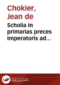 Scholia in primarias preces Imperatoris ad Inuictissimum Augustissimumque Romanorum Imperatorem Ferdinandum II, nec non ... S.R. imperii electores ecclesiasticos | Biblioteca Virtual Miguel de Cervantes