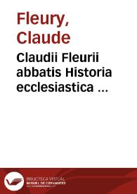 Claudii Fleurii abbatis Historia ecclesiastica ... | Biblioteca Virtual Miguel de Cervantes