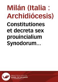 Constitutiones et decreta sex prouincialium Synodorum Mediolanensium | Biblioteca Virtual Miguel de Cervantes