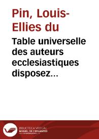 Table universelle des auteurs ecclesiastiques disposez par ordre chronologique, et de leurs ouvrages veritables ou supposez ... | Biblioteca Virtual Miguel de Cervantes