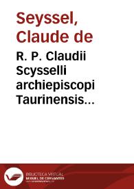 R. P. Claudii Scysselli archiepiscopi Taurinensis Aduersus errores et sectam Valdensium disputationes perquam eruditae ac piae | Biblioteca Virtual Miguel de Cervantes