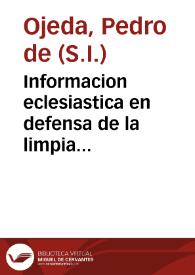 Informacion eclesiastica en defensa de la limpia concepcion de la Madre de Dios ... | Biblioteca Virtual Miguel de Cervantes