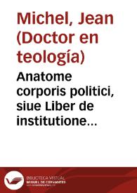 Anatome corporis politici, siue Liber de institutione Ecclesiastici, et Ciuilis ordinis | Biblioteca Virtual Miguel de Cervantes