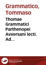 Thomae Grammatici Parthenopei Avversani lecti. Ad primum Instit. librum et ad secundum super tit. De rer. diuis. doctae admodum, et ius ciuile profiteri incipientibus vtilissimae | Biblioteca Virtual Miguel de Cervantes