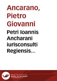 Petri Ioannis Ancharani iurisconsulti Regiensis Familiarium quaestionum liber primus | Biblioteca Virtual Miguel de Cervantes