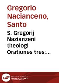 S. Gregorij Nazianzeni theologi Orationes tres: Apologeticus, De amore erga pauperes et In natalem diem Saluatoris nostri | Biblioteca Virtual Miguel de Cervantes