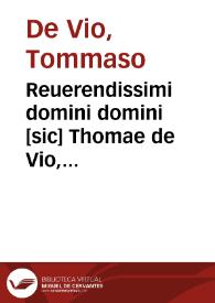 Reuerendissimi domini domini [sic] Thomae de Vio, Caietani, Cardinalis Sancti Xisti, In quatuor Euangelia ad Graecorum codicum veritate[m] castigata, ad sensum que[m] vocant literalem comme[n]tarij | Biblioteca Virtual Miguel de Cervantes