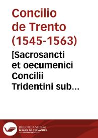 [Sacrosancti et oecumenici Concilii Tridentini sub Paulo III. Julio III. Pio IV. Pont. Max. celebrati, canones et decreta] | Biblioteca Virtual Miguel de Cervantes