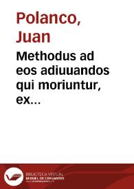 Methodus ad eos adiuuandos qui moriuntur, ex complurium doctorum ac piorum scriptis, diuturnoq[ue], vsu et obseruatione collecta | Biblioteca Virtual Miguel de Cervantes