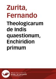 Theologicarum de Indis quaestionum, Enchiridion primum | Biblioteca Virtual Miguel de Cervantes