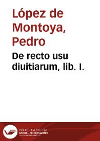 De recto usu diuitiarum, lib. I. | Biblioteca Virtual Miguel de Cervantes