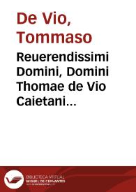 Reuerendissimi Domini, Domini Thomae de Vio Caietani Cardinalis Sancti Xysti In omnes authenticos Veteris Testamenti historiales libros, co[m]mentarii | Biblioteca Virtual Miguel de Cervantes