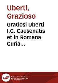 Gratiosi Uberti I.C. Caesenatis et in Romana Curia advocati Tractatus de citationibus et de modo citandi | Biblioteca Virtual Miguel de Cervantes