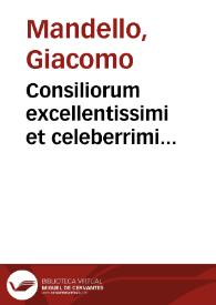 Consiliorum excellentissimi et celeberrimi iurisconsulti D. Iacobi Mandelli Albensis cognomento Albae libri quatuor | Biblioteca Virtual Miguel de Cervantes