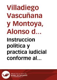 Instruccion politica y practica iudicial conforme al estylo de los consejos, audiencias y tribunales de corte y otros ordinarios del reyno | Biblioteca Virtual Miguel de Cervantes