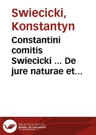 Constantini comitis Swiecicki ... De jure naturae et gentium in genere, et de jure belli et pacis in specie | Biblioteca Virtual Miguel de Cervantes