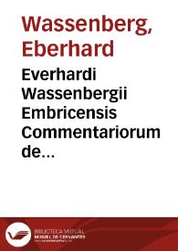 Everhardi Wassenbergii Embricensis Commentariorum de bello inter invictissimos imperatores Ferdinandos II et III, et eorum hostes : | Biblioteca Virtual Miguel de Cervantes