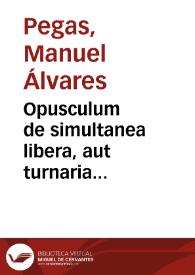 Opusculum de simultanea libera, aut turnaria beneficiorum provisione, sede papali vacante ... | Biblioteca Virtual Miguel de Cervantes