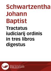 Tractatus iudiciarij ordinis in tres libros digestus | Biblioteca Virtual Miguel de Cervantes