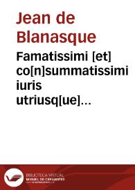 Famatissimi [et] co[n]summatissimi iuris utriusq[ue] professoris [et] practici no[n] minus subtilis q[uam] sollertis domini Ioan[n]nis de Blauasco archidiaconi Bononiensis Ordo iudiciarius | Biblioteca Virtual Miguel de Cervantes