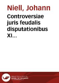 Controversiae juris feudalis disputationibus XI enucleatae | Biblioteca Virtual Miguel de Cervantes