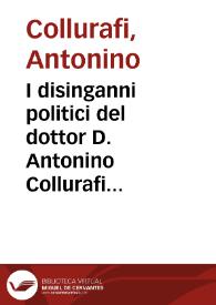 I disinganni politici del dottor D. Antonino Collurafi ... | Biblioteca Virtual Miguel de Cervantes