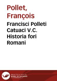 Francisci Polleti Catuaci V.C. Historia fori Romani | Biblioteca Virtual Miguel de Cervantes