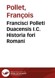 Francisci Polleti Duacensis I.C. Historia fori Romani | Biblioteca Virtual Miguel de Cervantes